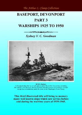 Baseport Devonport Part 3: Warships 1925 to 1950 - Sydney VC Goodman - cover