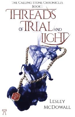 Threads of Trial and Light: The Calling Stone Chronicles - Book 1 - Lesley McDowall - cover