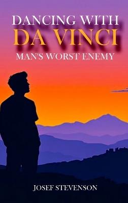 Dancing with DaVinci: Man's Worst Enemy - Josef Stevenson - cover