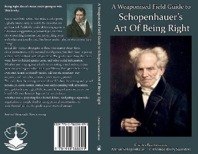 A Weaponised Field Guide to Schopenhauer’s Art of Being Right - Charles Featherstone,Arthur Schopenhauer - cover