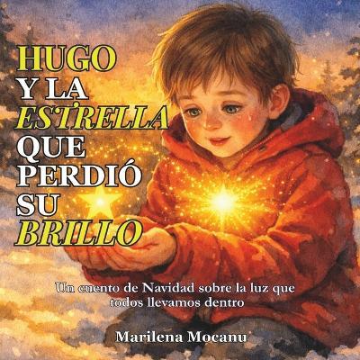 Hugo y la Estrella que Perdió su Brillo: Un cuento de Navidad sobre la luz que todos llevamos dentro - Marilena Mocanu - cover