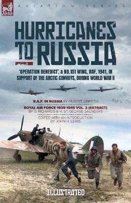 Hurricanes to Russia - 'Operation Benedict', and No. 151 Wing, RAF, 1941, in Support of the Arctic Convoys, during World War II: R.A.F. in Russia & Royal Air Force 1939-1945 vol. 2 (Extract) - Hubert Griffith,D Richards,H St Saunders - cover