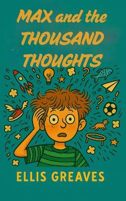 Max and the Thousand Thoughts - Ellis Greaves - cover