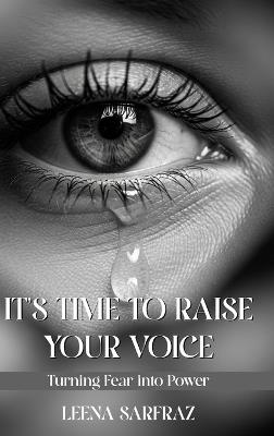 It's Time to Raise Your Voice: Turning Fear into Power - Leena Sarfraz - cover