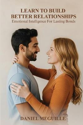 Learn to Build Better Relationships - Daniel Meguille - cover