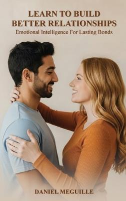 Learn to Build Better Relationships - Daniel Meguille - cover