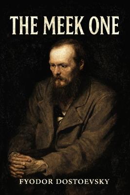 The Meek One - Fyodor M Dostoevsky - cover