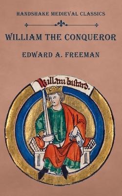 William the Conqueror - Edward a Freeman - cover