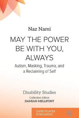 May the Power Be with You, Always: Autism, Masking, Trauma, and a Reclaiming of Self - Naz Nami - cover