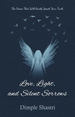 Love, Light, and Silent Sorrows - Dimple Shastri - cover