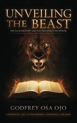 Unveiling the Beast: The False Prophet and the One-World Deception - Godfrey Osa Ojo - cover