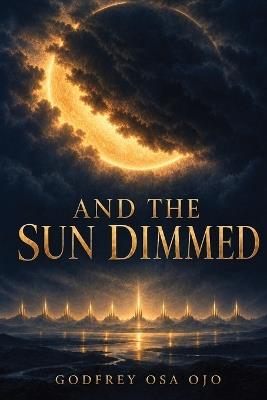 And the Sun Dimmed - Godfrey Osa Ojo - cover