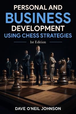 Personal and Business Development Using Chess Strategies: Strategic Thinking for Life, Leadership, and Success - Dave Johnson - cover