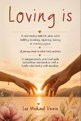 Loving Is - Lee Michael Unwin - cover