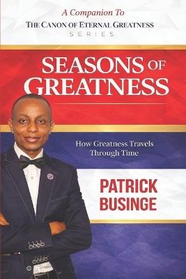 Seasons of Greatness: How Greatness Travels Through Time - Patrick Businge - cover