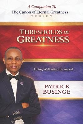 Thresholds of Greatness: Living Well After the Award - Patrick Businge - cover