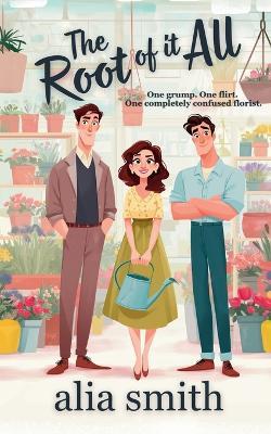 The Root of it All: A small-town love triangle romcom - Alia Smith - cover