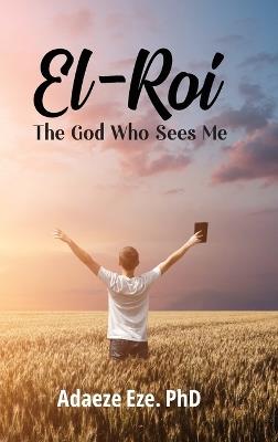 El-Roi, The God Who Sees Me - Adaeze Eze - cover