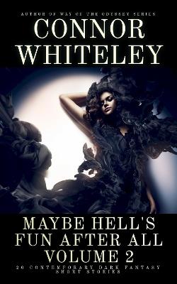 Maybe Hell's Fun After All Volume 2: 20 Dark Contemporary Fantasy Short Stories - Connor Whiteley - cover