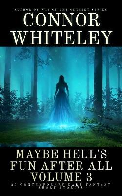 Maybe Hell's Fun After All Volume 3: 20 Dark Contemporary Fantasy Short Stories - Connor Whiteley - cover