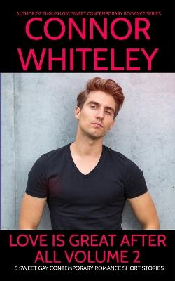 Love Is Great After All Volume 2: 5 Sweet Gay Contemporary Romance Short Stories - Connor Whiteley - cover