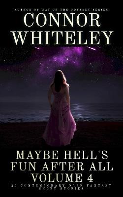 Maybe Hell's Fun After All Volume 4: 20 Dark Contemporary Fantasy Short Stories - Connor Whiteley - cover