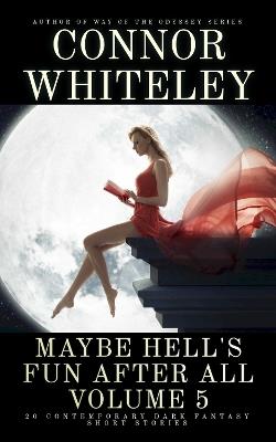 Maybe Hell's Fun After All Volume 5: 20 Dark Contemporary Fantasy Short Stories - Connor Whiteley - cover