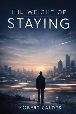 The Weight of Staying - Robert Calder - cover