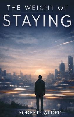 The Weight of Staying - Robert Calder - cover
