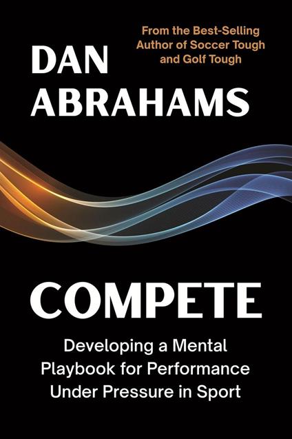 Compete: Developing a Mental Playbook for Performance Under Pressure in Sport