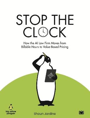 Stop The Clock: How The AI Law Firm Moves From Billable Hours to Value-Based Pricing - Shaun Jardine - cover