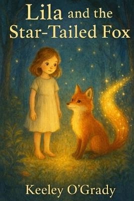 Lila and the Star-Tailed Fox - Keeley O'Grady - cover