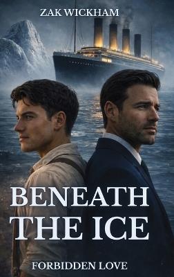 Beneath The Ice: Forbidden Love - Zak Wickham - cover