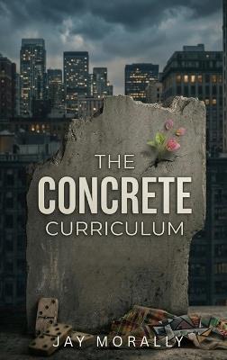 The Concrete Curriculum - Jay Morally - cover