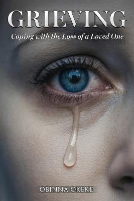 Grieving: Coping with the Loss of a Loved One - Obinna Okeke - cover