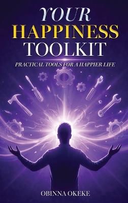 Your Happiness Toolkit: Practical Tools for a Happier Life - Obinna Okeke - cover