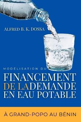 Modélisation du financement de la demande en eau potable à Grand-Popo au Bénin - Alfred B K Dossa - cover
