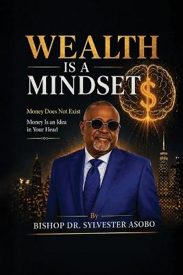 Wealth Is A Mindset - Bishop Sylvester Asobo - cover