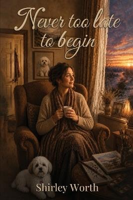 Never Too Late To Begin: A Memoir - Shirley Worth - cover