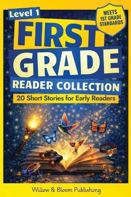 First Grade Reader Collection: Level 1: 20 Fiction and Nonfiction Short Stories for Early Readers to Build Confidence, Master Full Sentences, and Improve Fluency - Rebecca Whitlock,Matthew Graham - cover