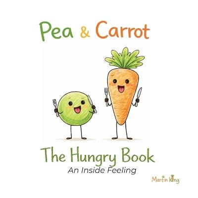 Pea & Carrot: The Hungry Book: An Inside Feeling - Martin King - cover