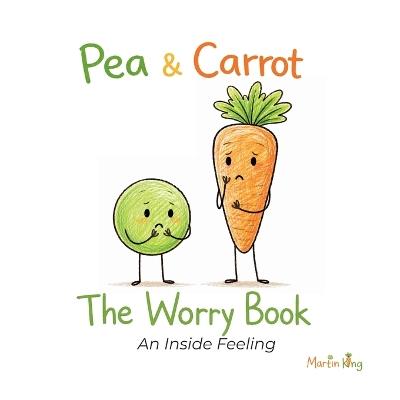 Pea & Carrot: The Worry Book: An Inside Feeling - Martin King - cover