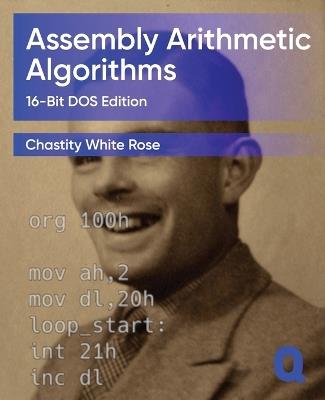 Assembly Arithmetic Algorithms: 16-Bit DOS Edition - Chastity White Rose - cover