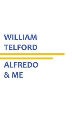 Alfredo & Me - William Telford - cover