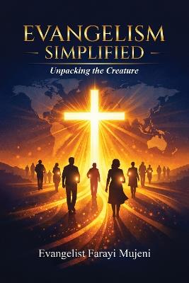 EVANGELISM Simplified Unpacking The Creature - Farayi Mujeni - cover