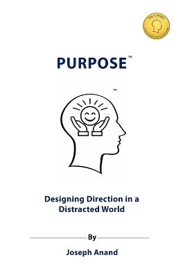 Purpose: Designing Direction in a Distracted World - Joseph Anand - cover