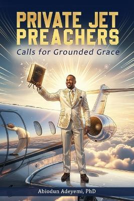Private Jet Preachers: Calls for Grounded Grace - cover
