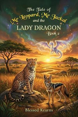 The Tale of Mr Leopard, Mr Jackal and The Lady Dragon: Book Two - Blessed Kearns - cover