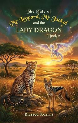 The Tale of Mr Leopard, Mr Jackal and The Lady Dragon: Book One - Blessed Kearns - cover