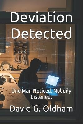 Deviation Detected: One Man Noticed. Nobody Listened. - David G Oldham - cover